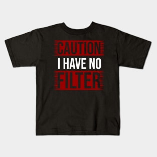 CAUTION I Have No Filter Kids T-Shirt